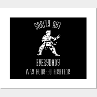 Surely Not EVERYBODY Was Kung-Fu Fighting (White) Posters and Art